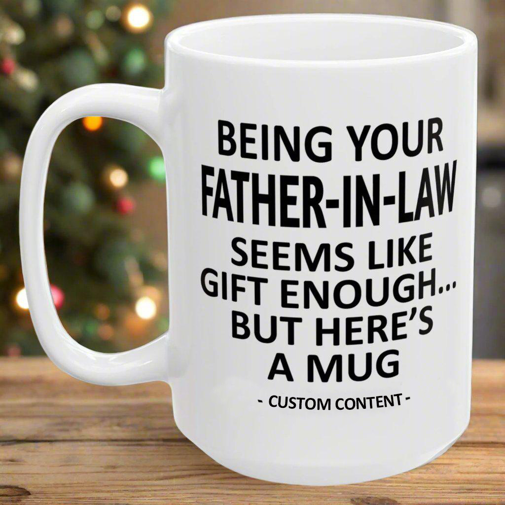 Being Your Father-In-Law Unique Coffee Cup Mug - Custom Content