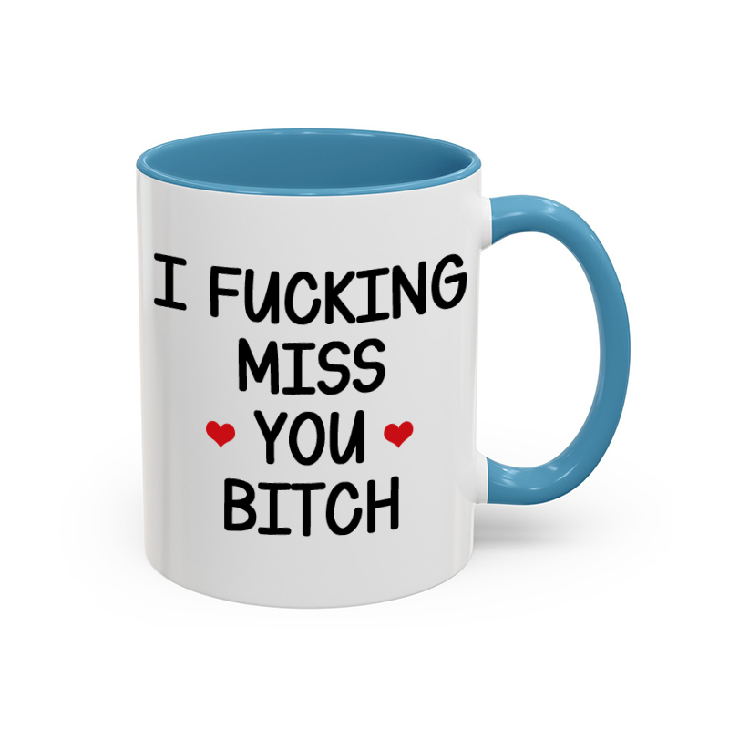 I FUCKING MISS YOU BITCH mug