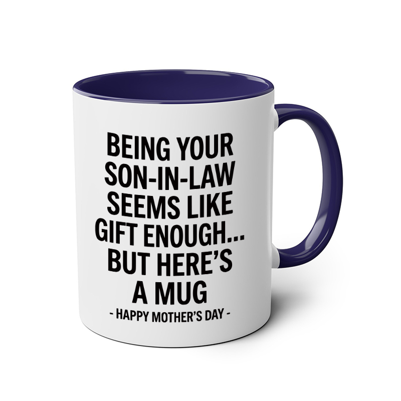 Being Your Son-In-Law is Gift Enough Mug, Mothers Day Gift From Son In Law mug, Funny Mother In Law Gift