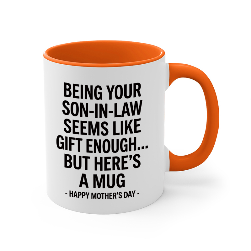 Being Your Son-In-Law is Gift Enough Mug, Mothers Day Gift From Son In Law mug, Funny Mother In Law Gift