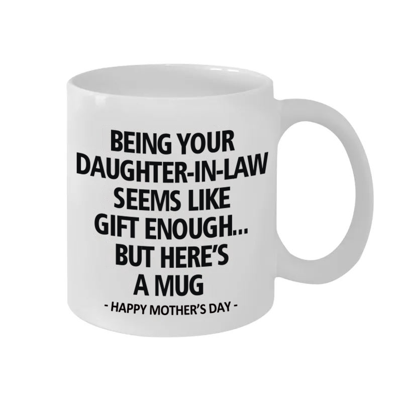 Being Your Daughter-in-law is Gift Enough Mug, Mothers Day Gift From Daughter-in-law mug, Funny Mother In Law Gift