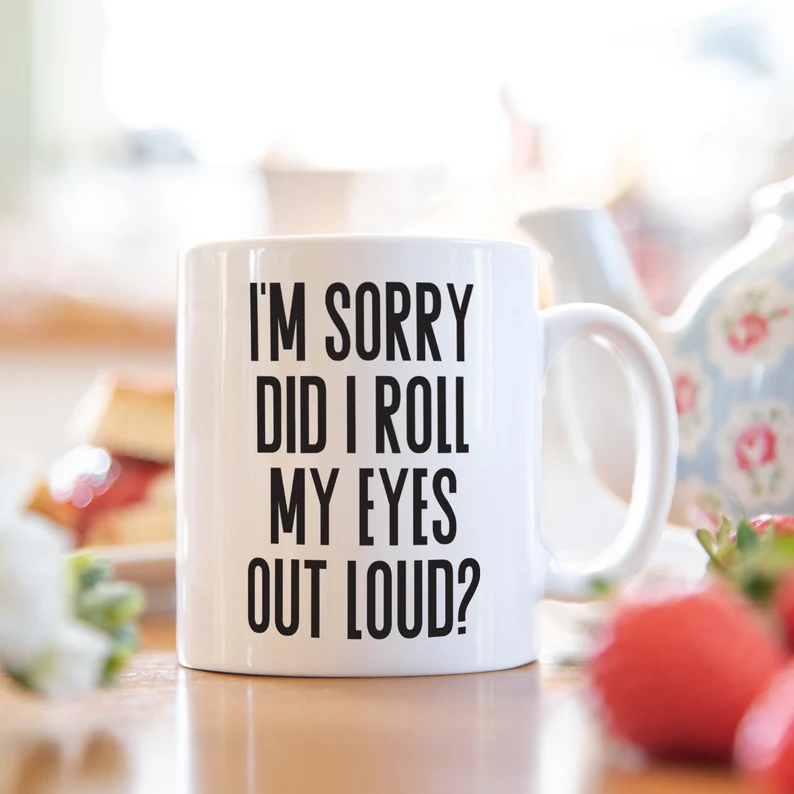 Did I roll my eyes out loud mug