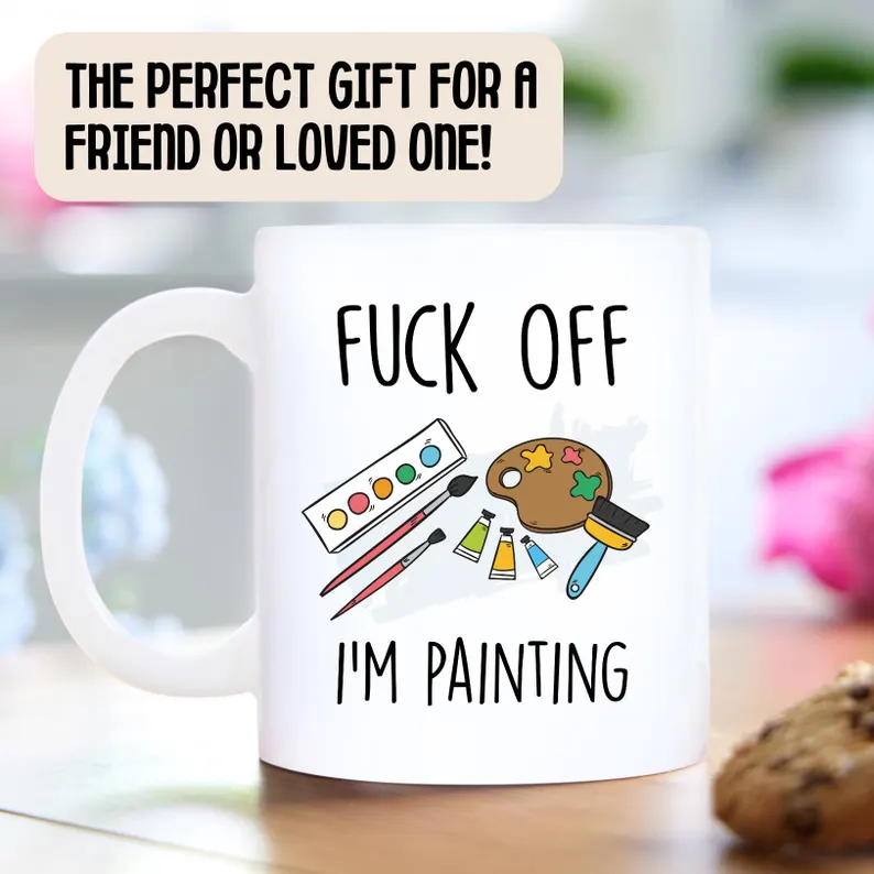 Fuck Off I'm Painting Mug