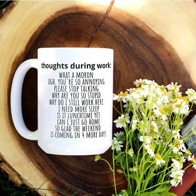 Sarcastic Funny Coffee Mug Thoughts During Work