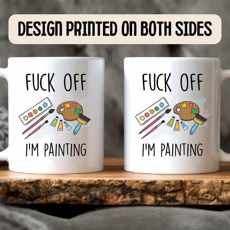 Fuck Off I'm Painting Mug