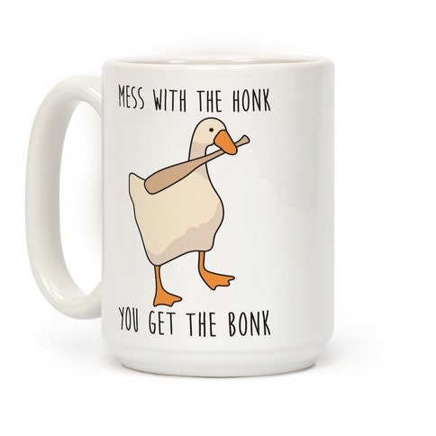Mess With The Honk You Get The Bonk Funny Goose Mug