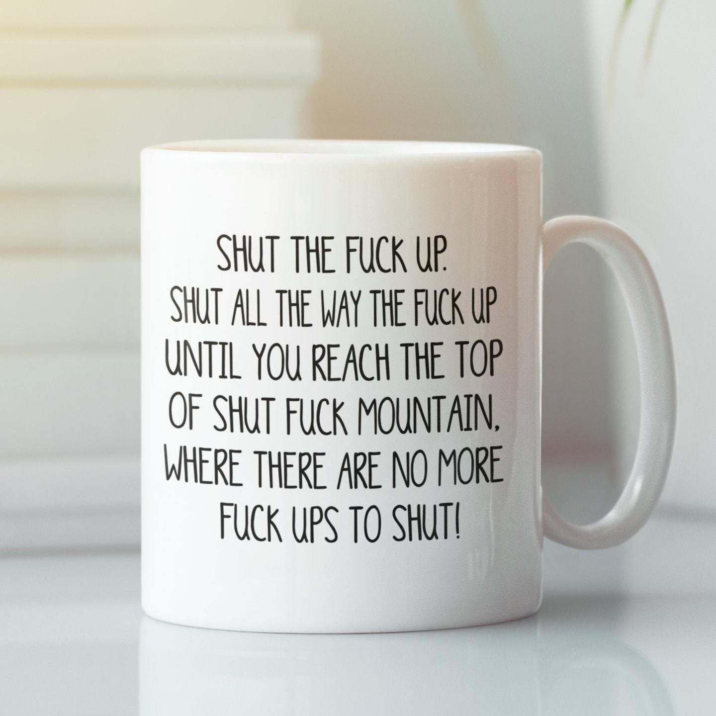 Hilarious Gift Mug Shut The Fuck Up Swear Mug