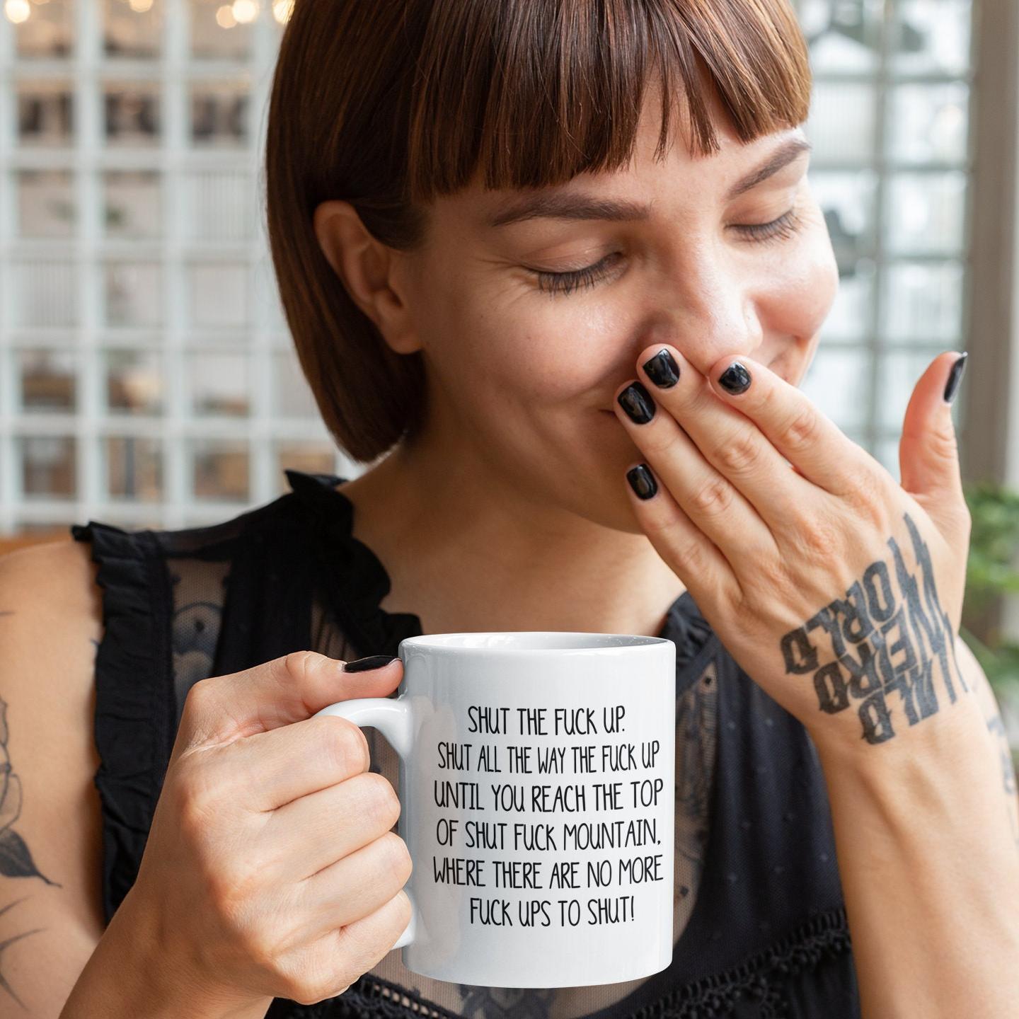 Hilarious Gift Mug Shut The Fuck Up Swear Mug