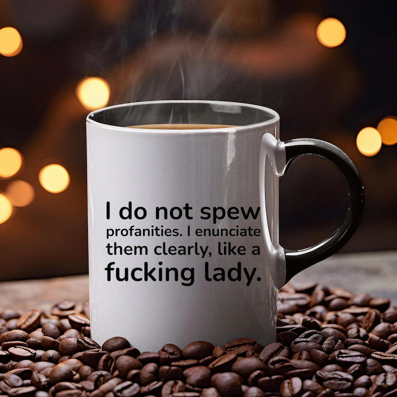 I Do Not Spew Profanities I Enunciate Them Clearly Like A Fucking Lady Mug