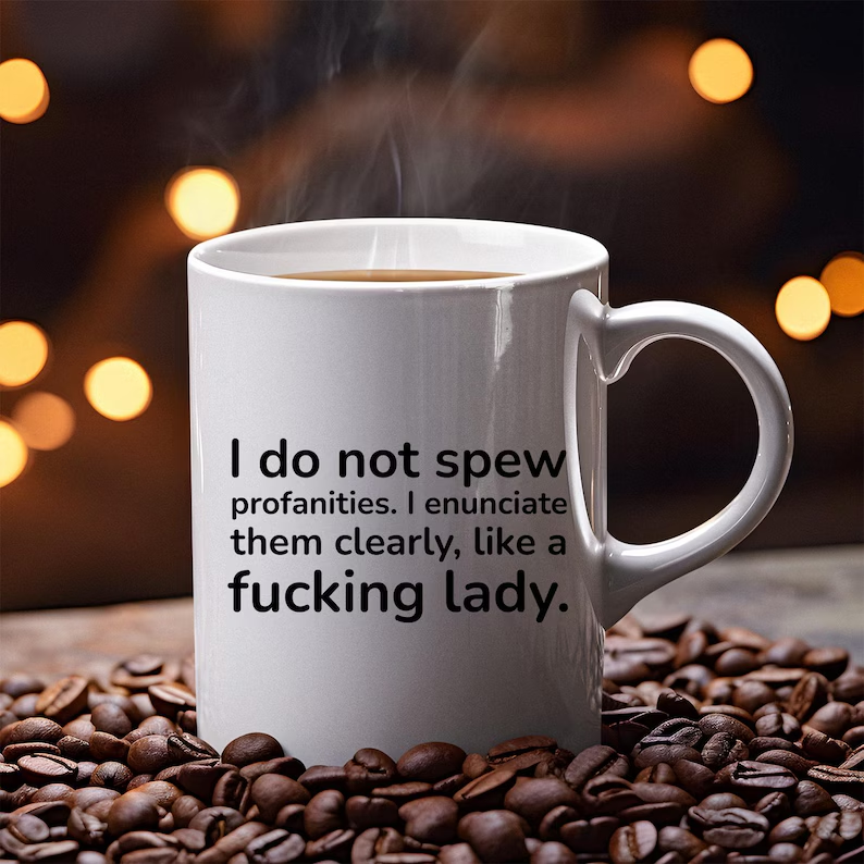 I Do Not Spew Profanities I Enunciate Them Clearly Like A Fucking Lady Mug