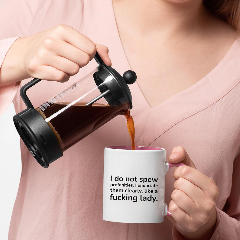 I Do Not Spew Profanities I Enunciate Them Clearly Like A Fucking Lady Mug