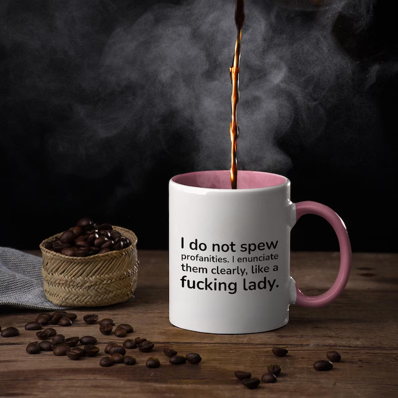 I Do Not Spew Profanities I Enunciate Them Clearly Like A Fucking Lady Mug