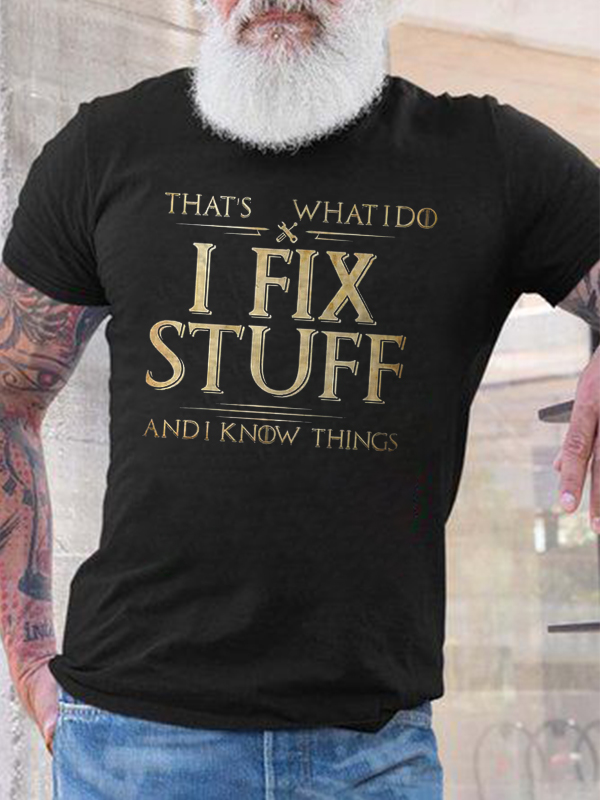 That's Whatido I Fix Stuff Andi Know Things Print Men's T-shirt