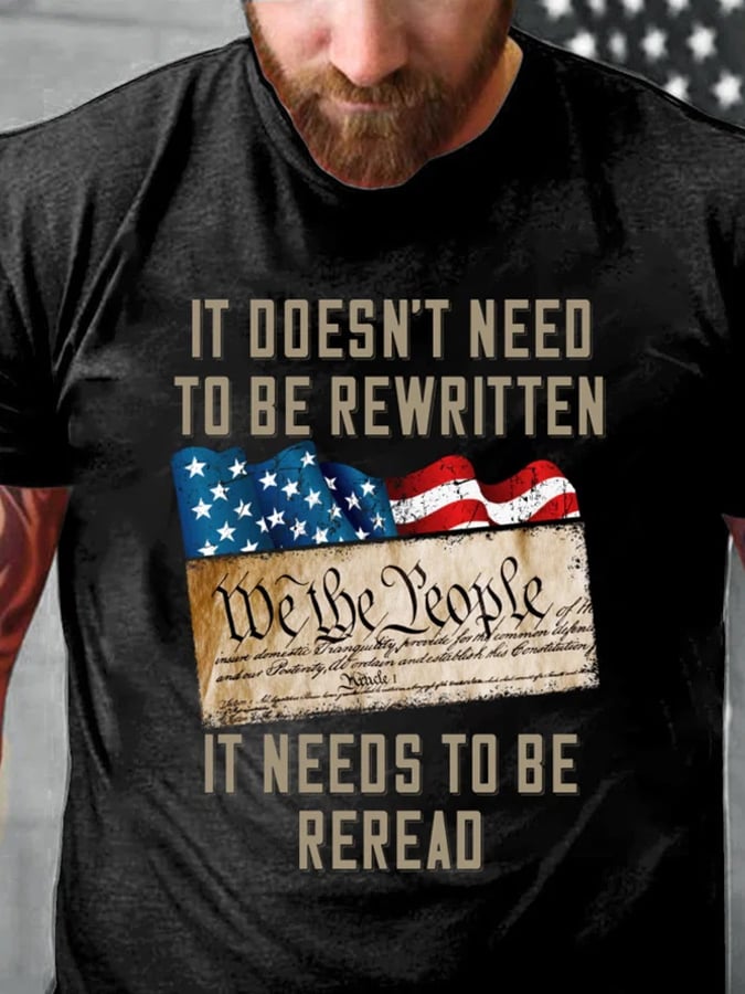Men's Independence Day It Doesn't Need To Be Rewritten It Needs To Be Reread, We The People Print T-Shirt