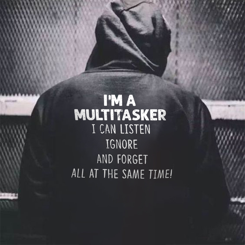 I'm A Multitasker I Can Listen Ignore Printed Men's Hoodie
