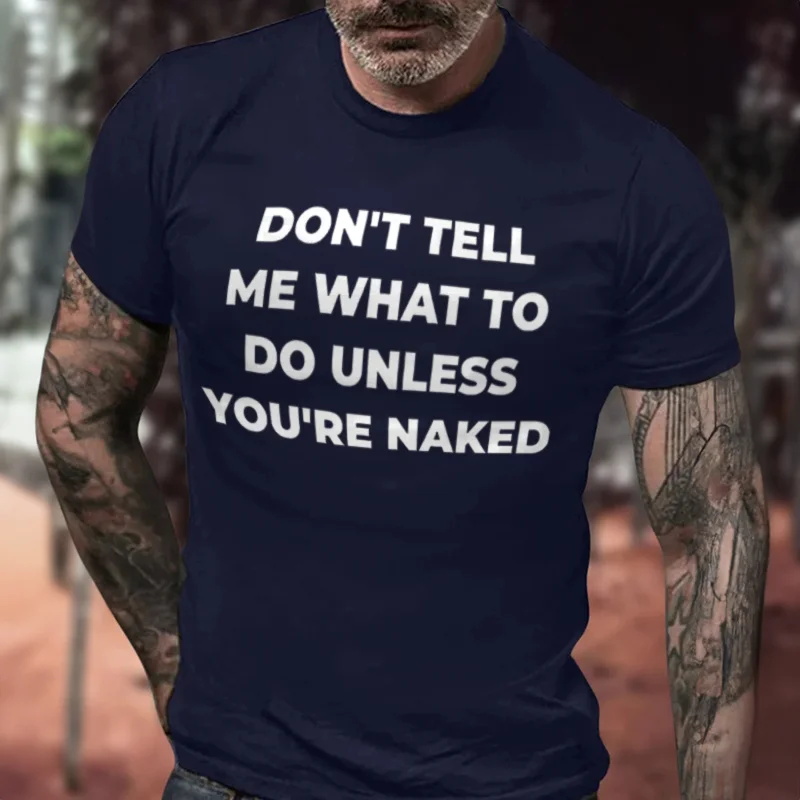 Don't Tell Me What To Do Unless You're Naked Print Men's T-shirt