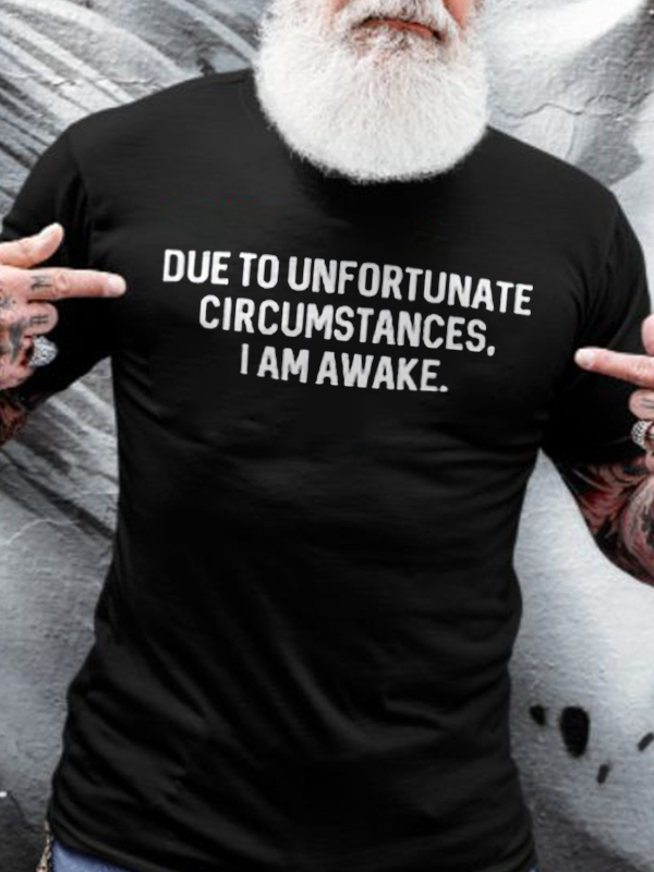 Due To Unfortunate Circumstances, I Am Awake Printed Men's T-shirt