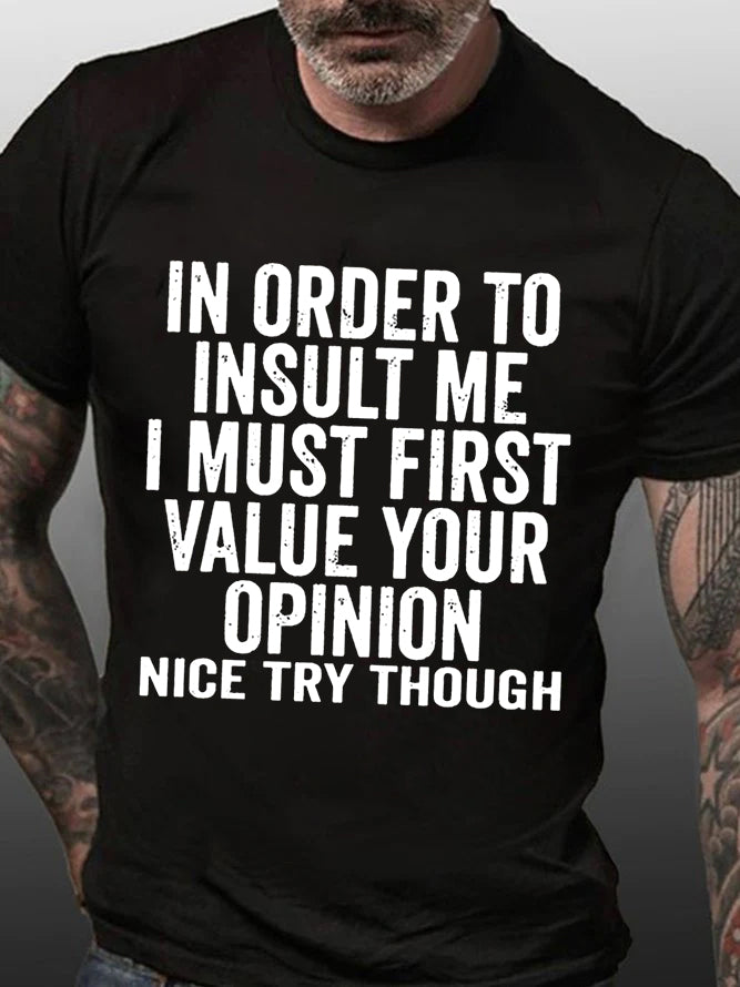 In Order To Insult Me I Must First Value Your Opinion Printed Men's T-shirt