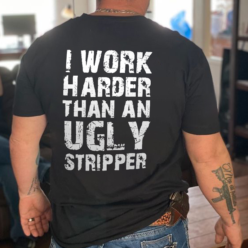I Work Harder Than An Ugly Stripper Print Men's T-shirt