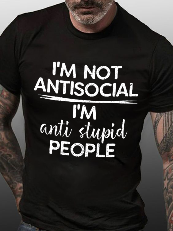 I'm Not Antisocial I'm Anti Stupid People Print Men's T-shirt