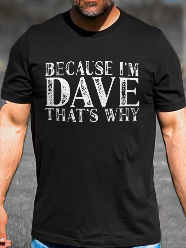 Because I'm Dave That's Why Printed Men's T-shirt