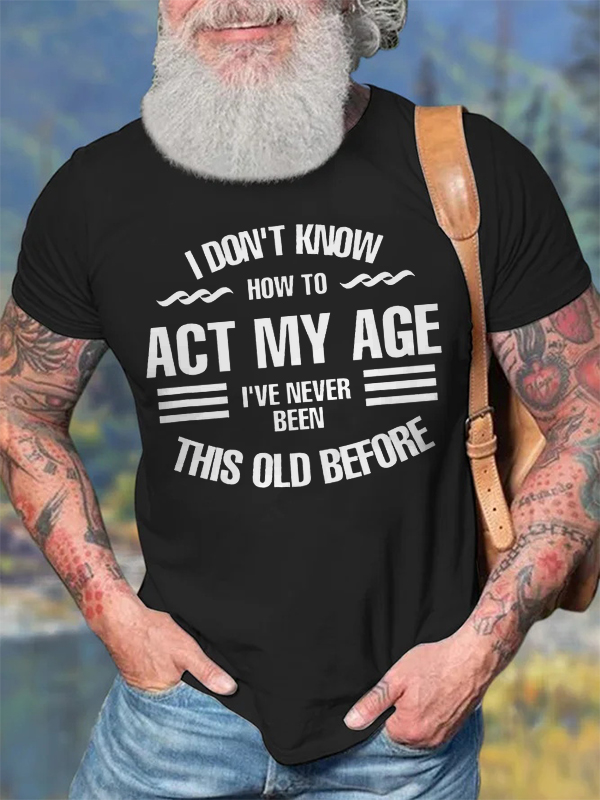 I Don't Know How To Act My Age Print Men's T-shirt