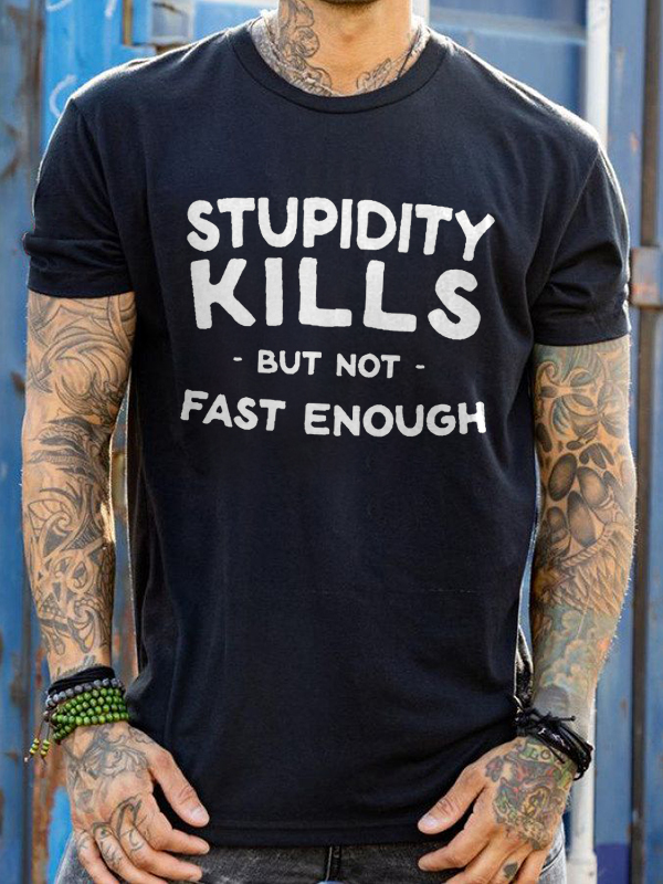 Stupidity Kills But Not Fast Enough Printed Men's T-shirt