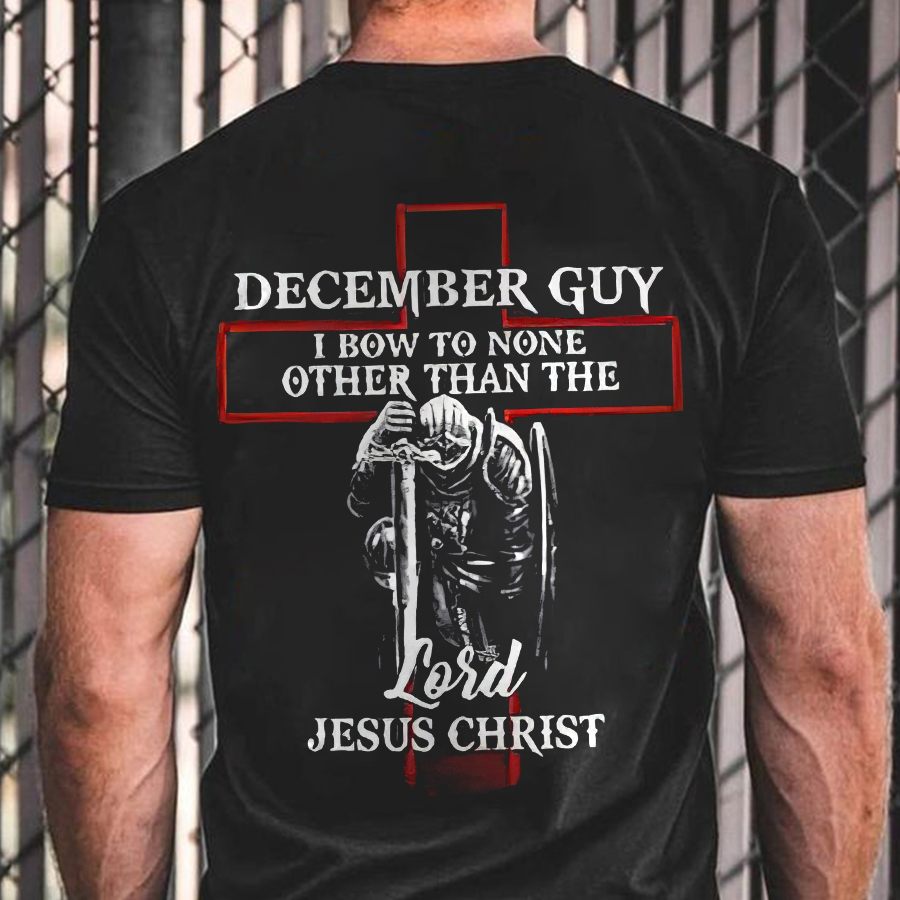 December Guy I Bow To None Other Than The Lord Jesus Christ Printed Men's T-shirt