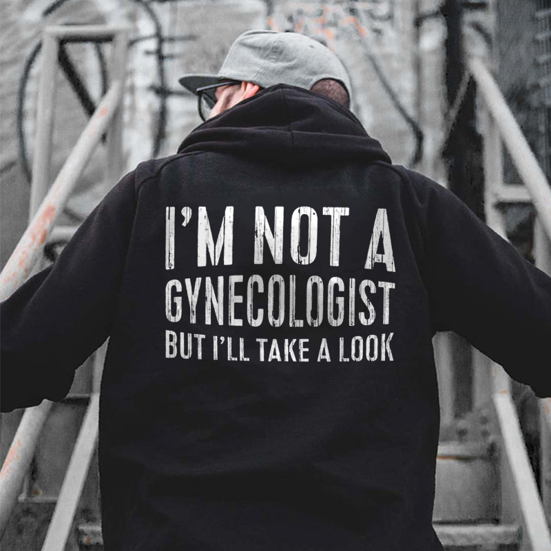 I'm Not A Gynecologist But I'll Take A Look Printed Men's Hoodie