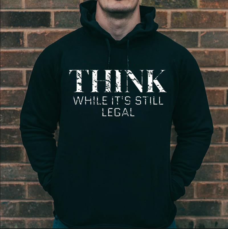Think While It's Still Legal Printed Men's Hoodie