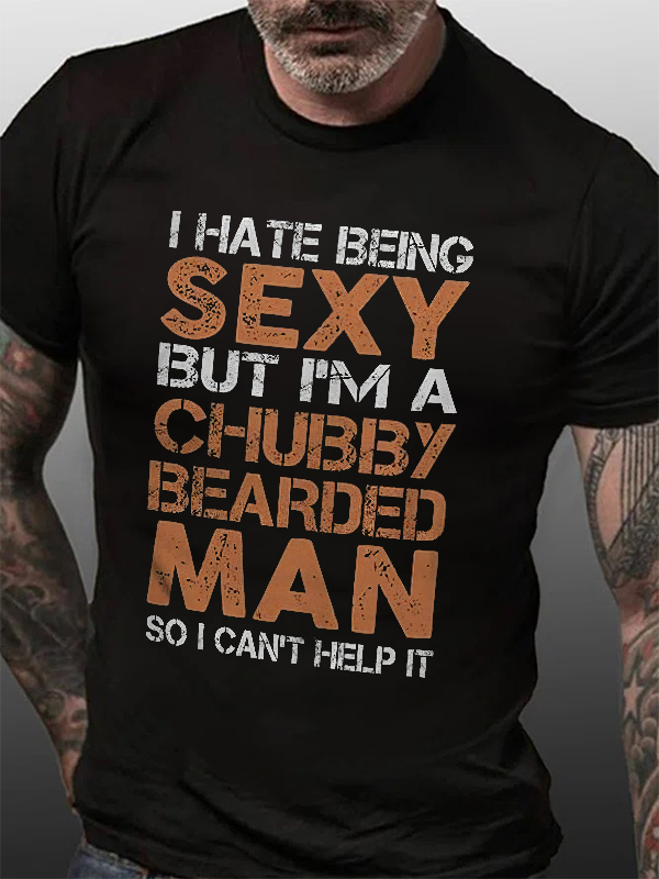I Hate Being Sexy But I'm A Chubby Bearded Man Print Men's T-shirt