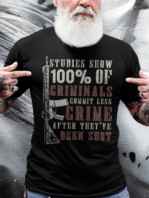 Studies Show 100% Of Criminals Commit Less Crime After They've Been Shot Print Men's T-shirt