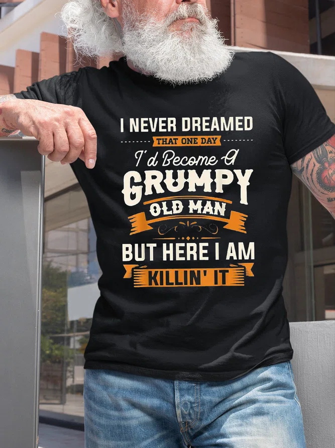 I Never Dreamed That I'd Become A Grumpy Old Man Printed Men's T-shirt