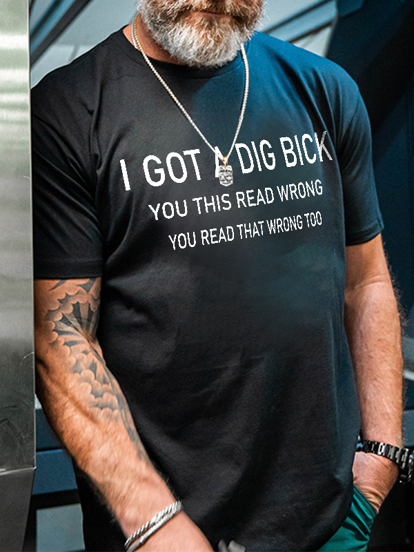 I Got A Dig Bick You This Read Wrong Print Men's T-shirt