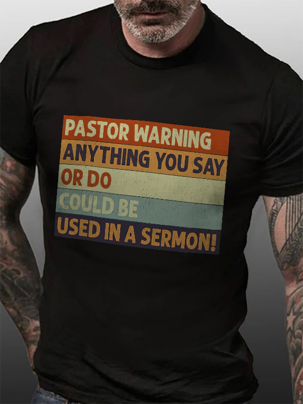 Pastor Warning  Anything You Say Or Do Could Be Used In A Sermon! Print Men's T-shirt