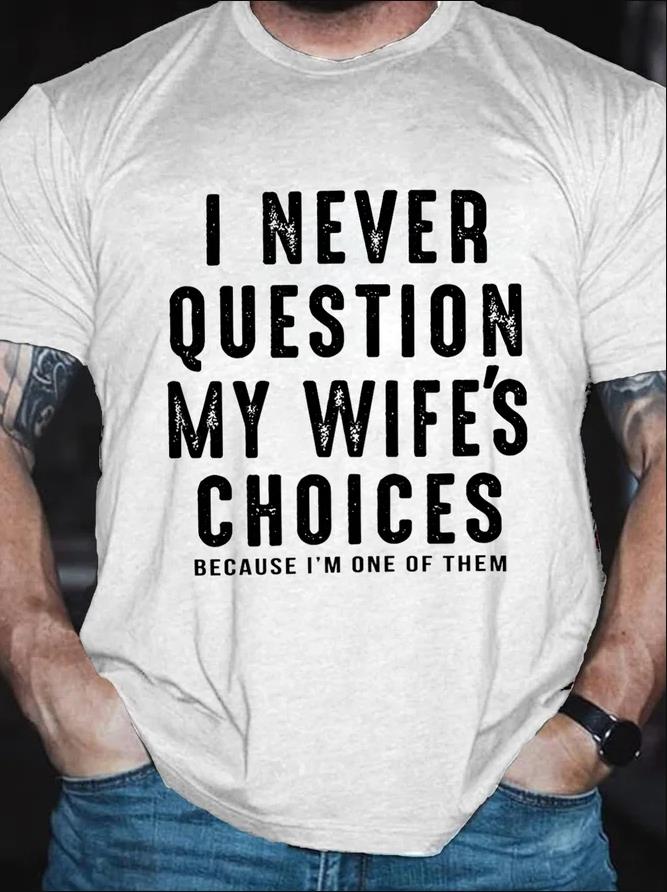 I Never Question My Wife's Choices Print Men's T-shirt