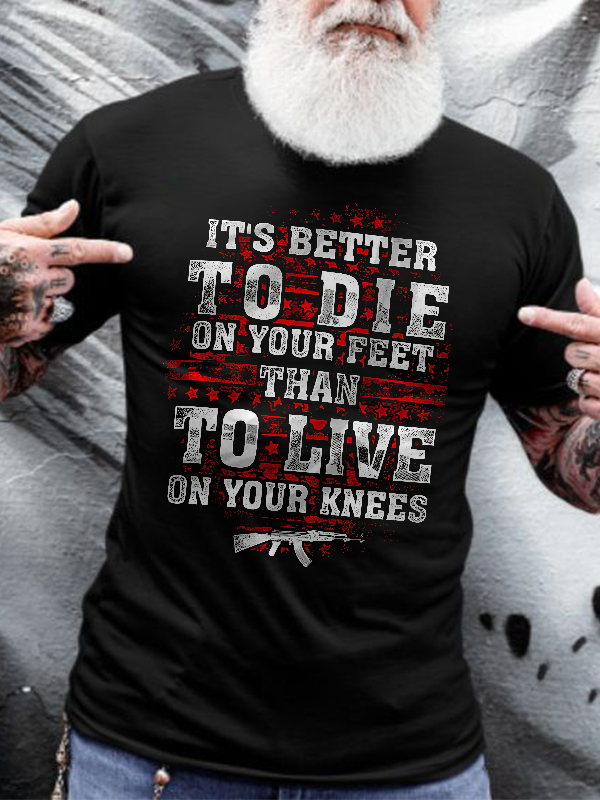 It's Better To Die On Your Feet Than To Live On Your Knees Print Men's T-shirt