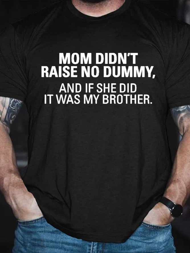 Mom Didn't Raise No Dummy, And If She Did It Was My Brother Printed Men's T-shirt