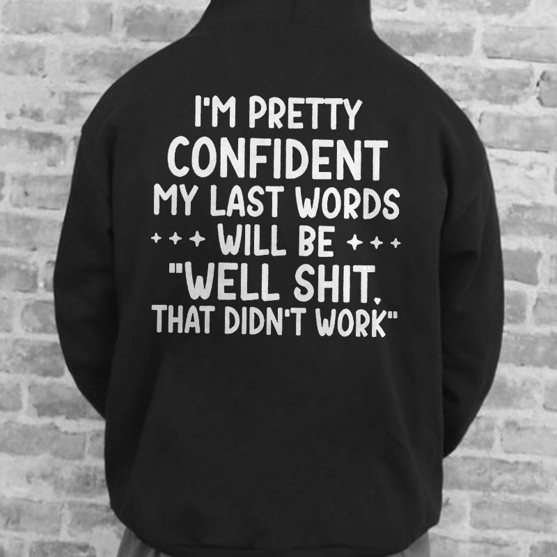 I'm Pretty Confident My Last Words Will Be Printed Men's Hoodie