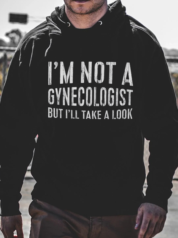 I'm Not A Gynecologist But I'll Take A Look Printed Men's Hoodie