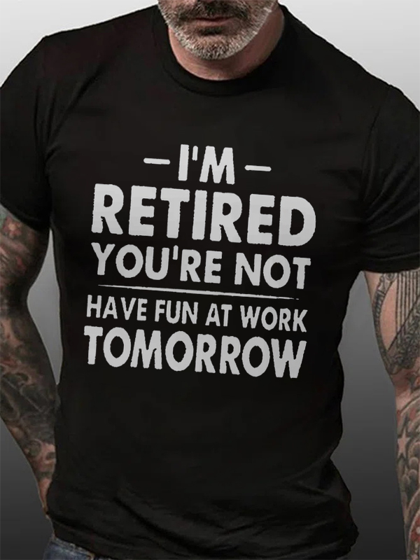 I'm Retired You're Not Printed Men's T-shirt