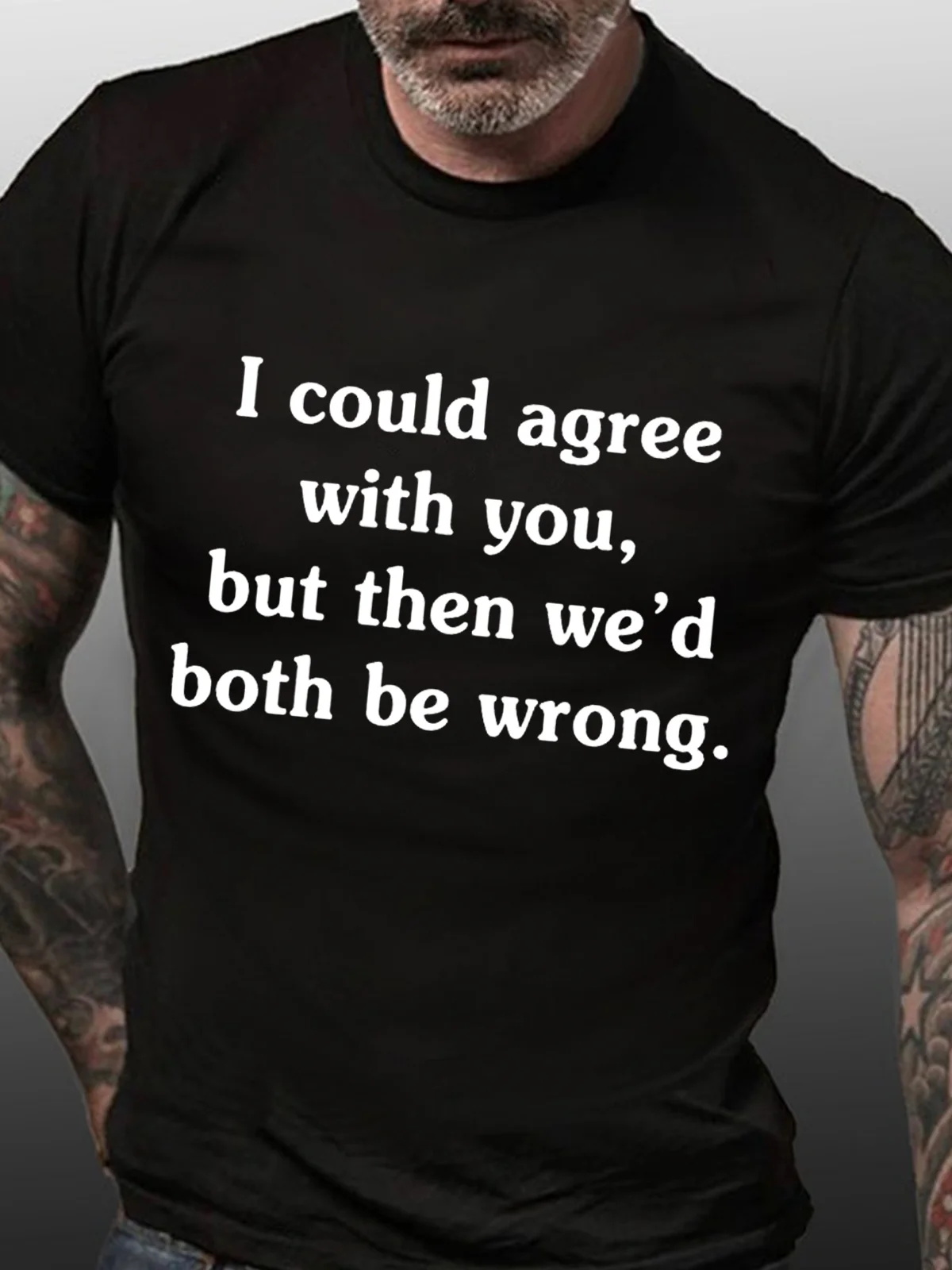 I Could Agree With You, But Then We'd Both Be Wrong Printed Men's T-shirt