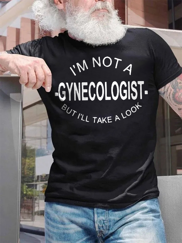 I'm Not A Gynecologist But I'll Take A Look Print Men's T-shirt