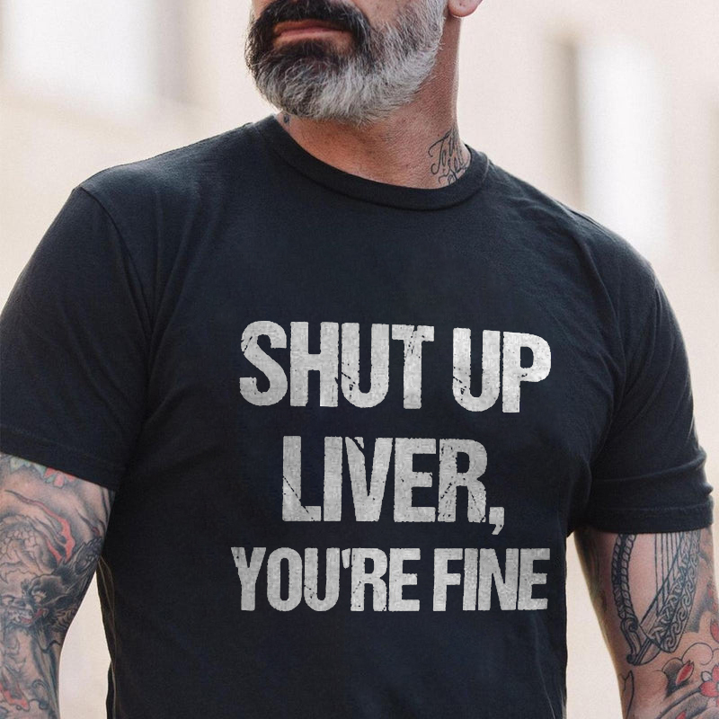 Shut Up Liver, You're Fine Printed Men's T-shirt