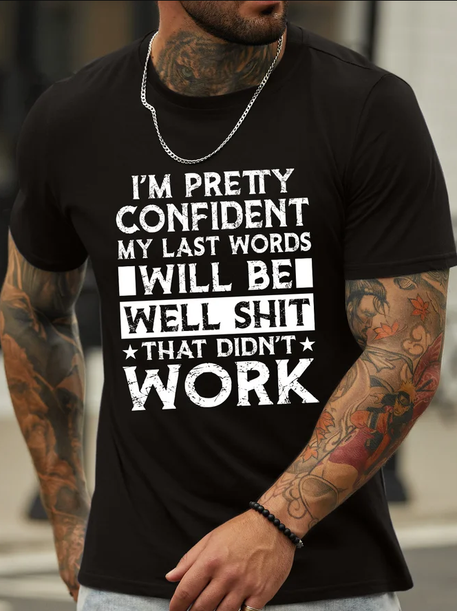 My Last Words Will Be Well Shit That Didn't Work Printed Men's T-shirt