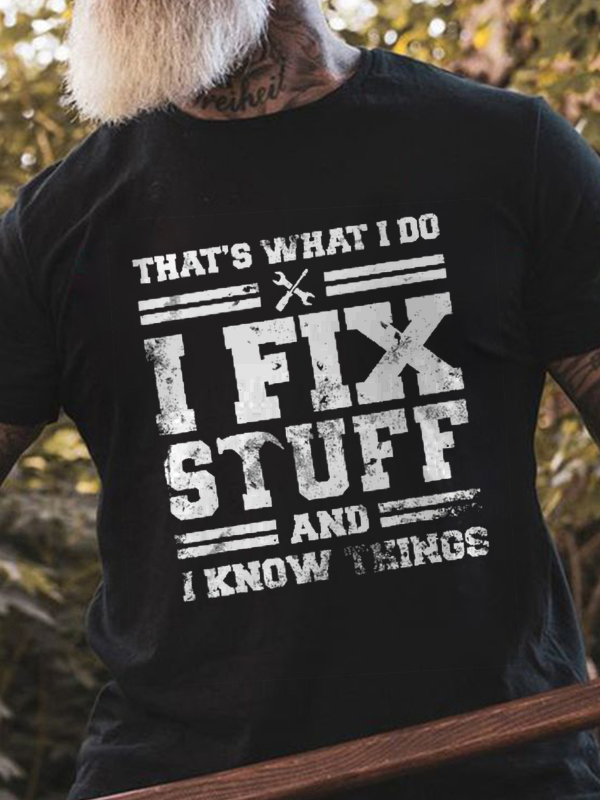 That's What I Do I Fix Stuff And I Know Things Print Men's T-shirt