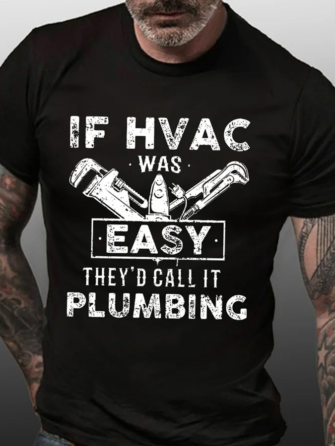 If Hvac Was Easy They'd Call It Plumbing Printed Men's T-shirt