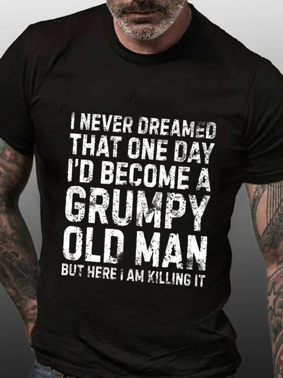 I Never Dreamed That One Day I'd Become A Grumpy Old Man Print Men's T-shirt