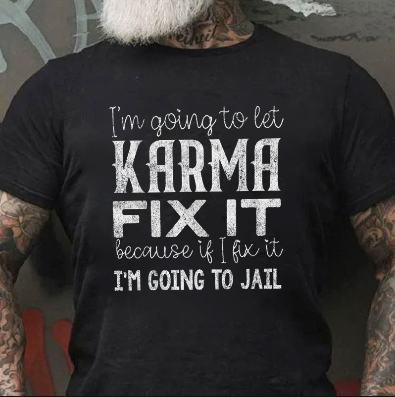 I Am Going To Let Karma Fix It Because If I Fix It  Printed Men's T-shirt