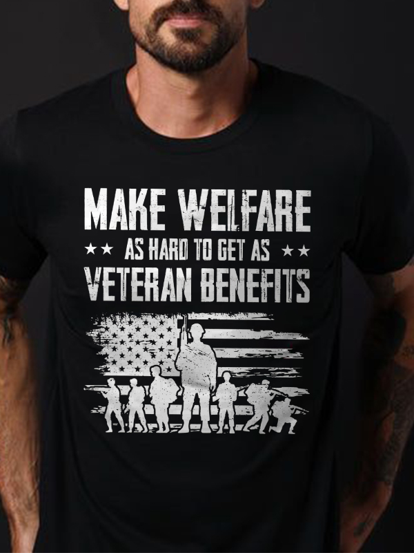 Make Welfare As Hard To Get As Veteran Benefits Print Men's T-shirt